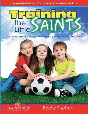 Becky Fischer - Training the Little Saints, Häftad