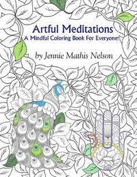 bokomslag Artful Meditations: A Mindful Coloring Book For Everyone!