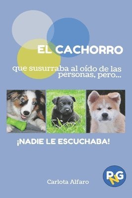 EL CACHORRO que susurraba al oído de las personas, pero...!NADIE LE ESCUCHABA!: Guía fácil para aprender a cuidar y disfrutar de tu cachorro. El manua 1