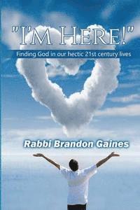 bokomslag "I'm Here!": Finding God in our hectic 21st century lives