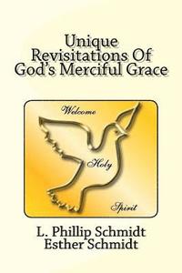 bokomslag Unique Revisitations of God's Merciful Grace: "grow in Grace, and in the Knowledge of Our Lord and Saviour Jesus Christ." 2 Peter 3:18