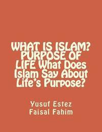 bokomslag WHAT IS ISLAM? PURPOSE OF LIFE What Does Islam Say About Life's Purpose?