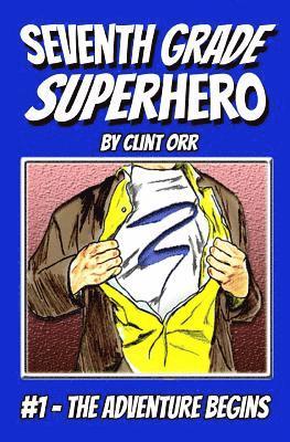 Clint Orr - Seventh Grade Superhero: The Adventure Begins, Häftad