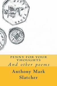 Anthony Mark Slatcher - Penny For Your Thoughts: And Other Poems, Häftad