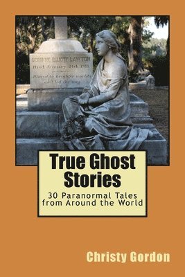 bokomslag True Ghost Stories: 30 Paranormal Tales from Around the World