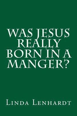Linda Royse Lenhardt - Was Jesus Really Born in a Manger?, Häftad