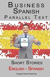 bokomslag Business Spanish - Parallel Text - Short Stories (Spanish - English)