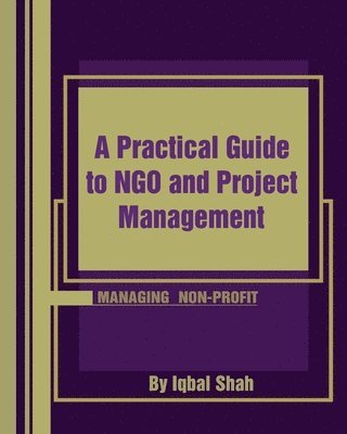 Iqbal Shah - A Practical Guide to NGO and Project Management, Häftad