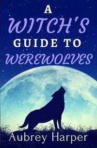 bokomslag A Witch's Guide to Werewolves