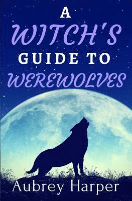 A Witch's Guide to Werewolves 1