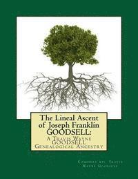bokomslag The Lineal Ascent of Joseph Franklin GOODSELL: A Travis Wayne GOODSELL Genealogical Ancestry