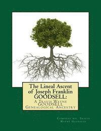 bokomslag The Lineal Ascent of Joseph Franklin GOODSELL: A Travis Wayne GOODSELL Genealogical Ancestry