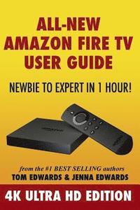 bokomslag All-New Amazon Fire TV User Guide - Newbie to Expert in 1 Hour!