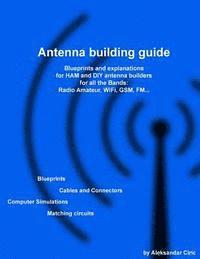 bokomslag Antenna building guide: Blueprints and explanations for HAM and DIY antenna builders for all Bands and uses