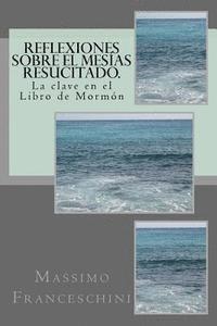 bokomslag Reflexiones sobre el Mesías resucitado.: La clave en el Libro de Mormón