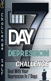 bokomslag 7-Day Depression Challenge: Deal With Your Depression In 7 Days