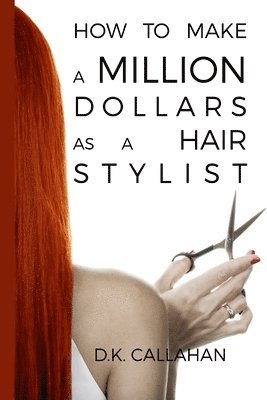 bokomslag How to Make a Million Dollars as a Hair Stylist