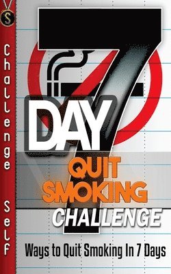 Challenge Self - 7-Day Quit Smoking Challenge: Ways to Quit Smoking In 7 Days, Häftad