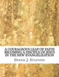 bokomslag A Courageous Leap of Faith: Becoming a Disciple of Jesus in the New Evangelization