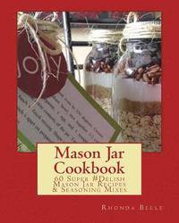 bokomslag Mason Jar Cookbook: 60 Super #Delish Mason Jar Recipes & Seasoning Mixes