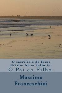 O sacrifício de Jesus Cristo. Amor infinito.: O Pai eo Filho. 1