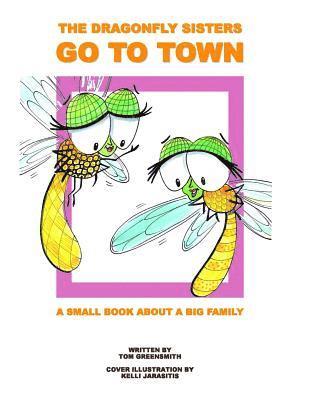 Tom Greensmith - The Dragonfly Sisters Go to Town: A Small Book about a Big Family, Häftad