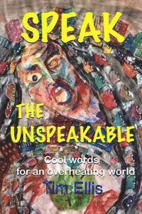 bokomslag Speak The Unspeakable: Cool words for an overheating world