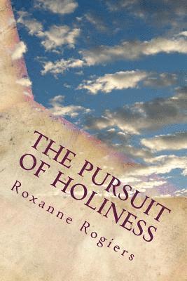 bokomslag The Pursuit of Holiness: Living a Sanctified Life