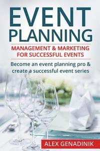 bokomslag Event Planning: Management & Marketing for Successful Events: Become an Event Planning Pro & Create a Successful Event Series