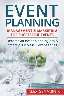 Event Planning: Management & Marketing for Successful Events: Become an Event Planning Pro & Create a Successful Event Series 1