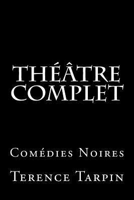 Théâtre Complet: Comédies Noires 1