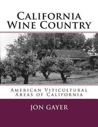 bokomslag California Wine Country: American Viticultural Areas of California