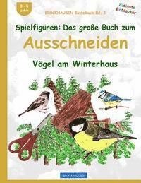 BROCKHAUSEN Bastelbuch Bd. 3: Spielfiguren - Das grosse Buch zum Ausschneiden: Vögel am Winterhaus 1