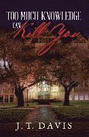 J. T. Davis - Too Much Knowledge Can Kill You, Häftad