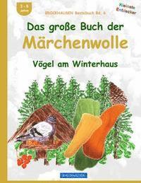 BROCKHAUSEN Bastelbuch Bd. 6: Das große Buch der Märchenwolle: Vögel am Winterhaus 1