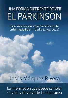 Jesus Marquez Rivera - Una forma diferente de ver el Parkinson: Casi 20 años de experiencia con la enfermedad de mi padre (1994-2012), Häftad