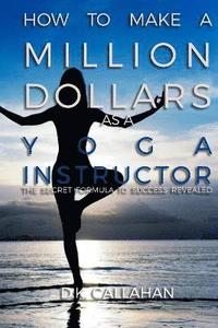 bokomslag How to Make a Million Dollars as a Yoga Instructor