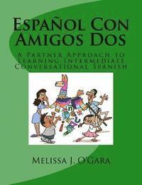 bokomslag Español Con Amigos Dos: A Partner Approach to Learning Intermediate Conversational Spanish