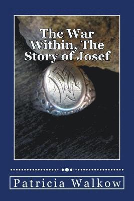 Patricia Walkow - The War Within, The Story of Josef: A young man's wartime journey through cruelty and kindness, hatred and love, despair and hope, Häftad