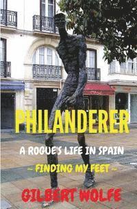 Gilbert Wolfe - Philanderer - A Rogue's Life in Spain: Finding my Feet, Häftad