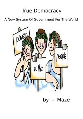 bokomslag True Democracy - A New System of Government for the World