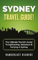 Sydney Travel Guide: The Ultimate Tourist's Guide To Sightseeing, Adventure & Partying In Sydney 1