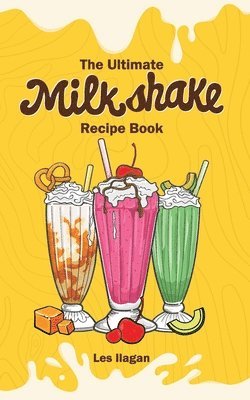 bokomslag The Ultimate MILKSHAKE RECIPE BOOK