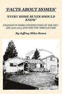 bokomslag 'Facts About Homes Every Home Buyer Should Know': Changes In Home Construction 1900-2015, By The Decade, And Why You Should Care.