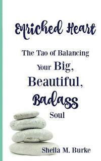 bokomslag Enriched Heart: The Tao of Balancing Your Big, Beautiful, Badass Soul