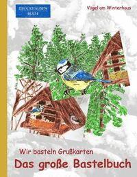bokomslag Brockhausen: Wir basteln Grusskarten - Das grosse Bastelbuch: Vögel am Winterhaus