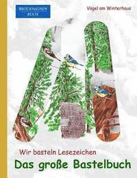 bokomslag Brockhausen: Wir basteln Lesezeichen - Das grosse Bastelbuch: Vögel am Winterhaus