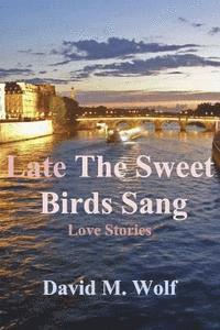 bokomslag Late The Sweet Birds Sang: love stories