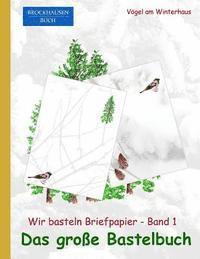 bokomslag Brockhausen: Wir basteln Briefpapier - Band 1 - Das grosse Bastelbuch: Vögel am Winterhaus