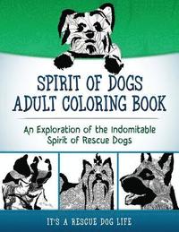 bokomslag Spirit of Dogs Adult Coloring Book: An Exploration of the Indomitable Spirit of Rescue Dogs